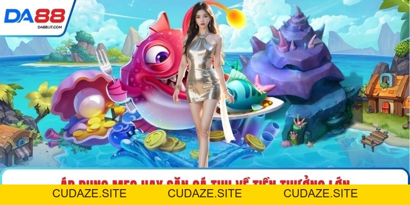 Bắn Cá Online - Săn Thưởng Đại Dương Nhận Quà Lớn Ngay - cudaze.site