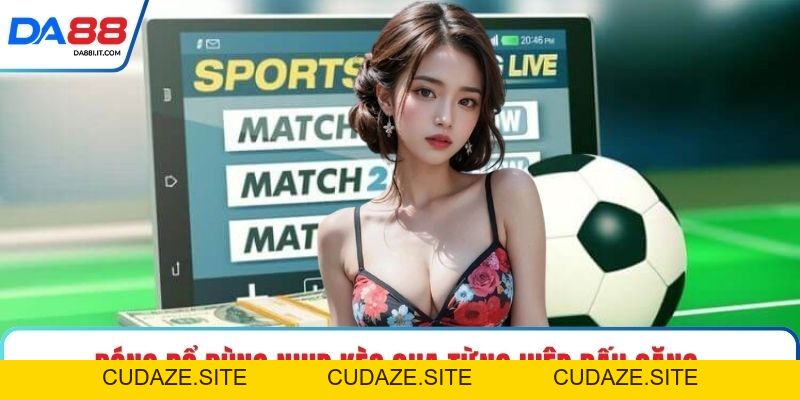 Thể Thao DA88 - Nâng Tầm Trải Nghiệm Cá Cược Bóng Đá - cudaze.site