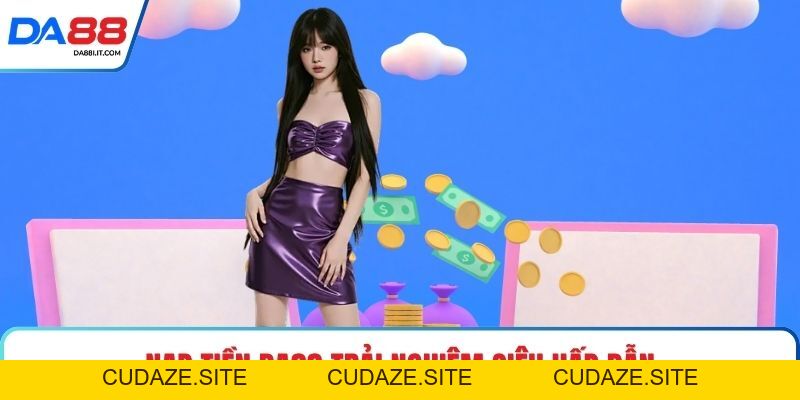 Nạp Tiền DA88 Cập Nhật Vốn Giải Trí Chỉ Sau Vài Chạm - cudaze.site