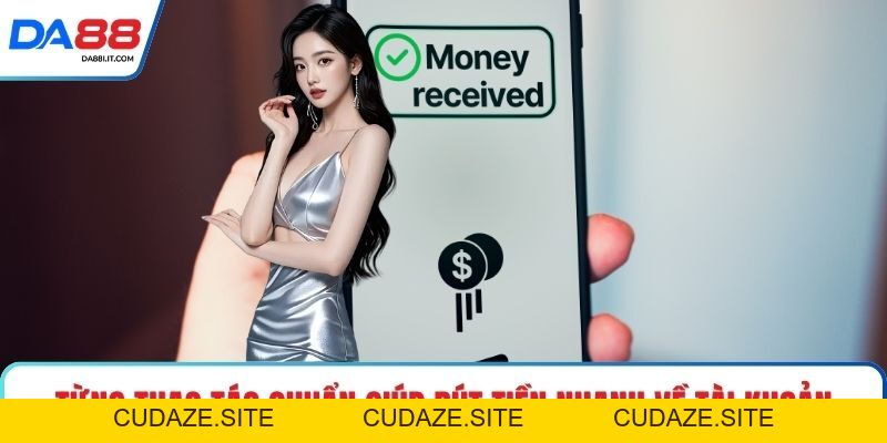 Rút Tiền DA88 Chạm Đích Lợi Nhuận Chỉ Sau Vài Thao Tác - cudaze.site
