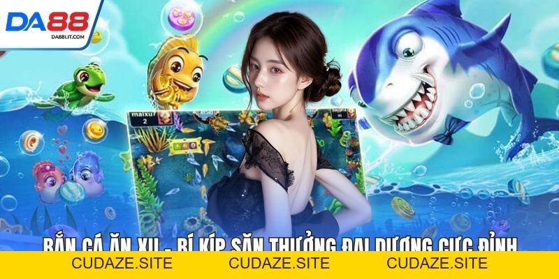 Bắn Cá Xèng - Săn Thưởng Cực Đã Nhận Quà Lớn Ngay  - cudaze.site