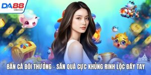 Bắn Cá DA88 - Chinh Phục Đại Dương Đổi Thưởng Rực Lửa - cudaze.site