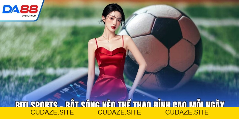Biti Sports - Bắt Sóng Kèo Thể Thao Đỉnh Cao Mỗi Ngày - cudaze.site