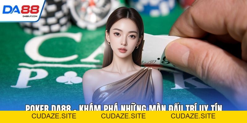 Poker DA88 - Khám Phá Những Màn Đấu Trí Uy Tín - cudaze.site