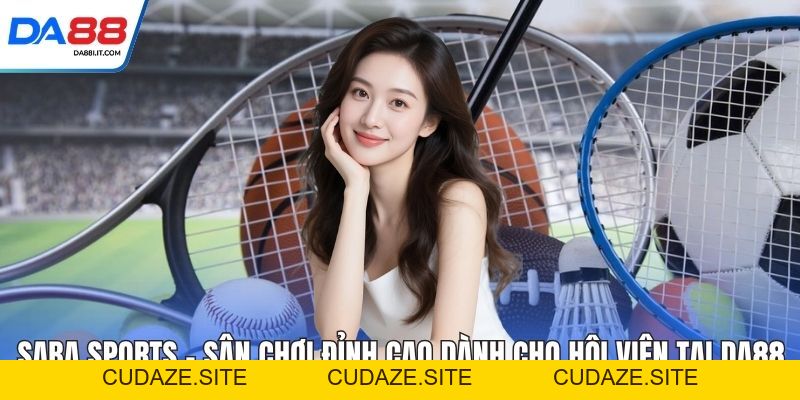 Saba Sports - Sân Chơi Đỉnh Cao Dành Cho Hội Viên Tại DA88 - cudaze.site